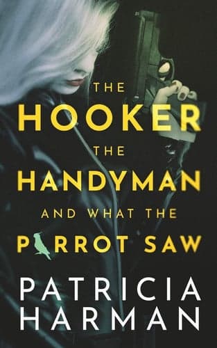 Cover of Hooker, the Handyman and What the Parrot Saw