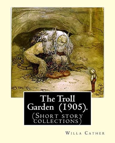 Cover of Troll Garden (1905). by: Willa Cather : (Short Story Collections)