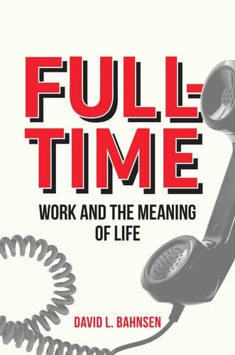 Cover of Full-Time: Work and the Meaning of Life