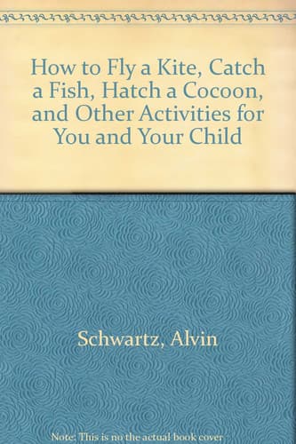Cover of How to fly a kite, catch a fish, grow a flower, and other activities for you and your child.