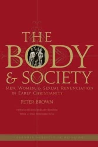 Cover of The Body & Society: Men, Women & Sexual Renunciation in Early Christianity