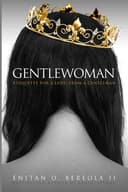 Cover of Gentlewoman: Etiquette for a Lady, from a Gentleman (BEREOLAESQUE)