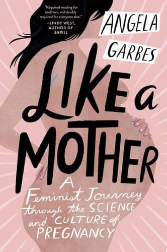 Cover of Like a Mother: A Feminist Journey Through the Science and Culture of Pregnancy