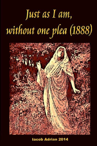 Cover of Just As I Am, Without One Plea (1888)
