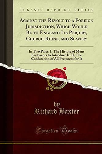 Cover of Against the revolt of a foreign jurisdiction, which would be to England its perjury, church-ruine, and slavery