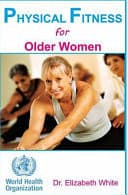 Cover of PHYSICAL FITNESS for Older Women : Exercise : Exercise and Fitness for the Aging