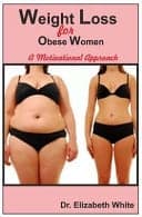 Cover of Weight Loss for Obese Women : A Motivational Approach to Weight Loss