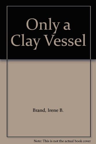 Cover of Only a clay vessel