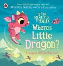 Cover of Ten Minutes to Bed : Where's Little Dragon?