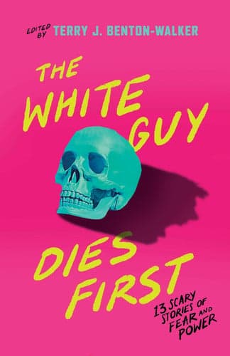 Cover of The White Guy Dies First: 13 Scary Stories of Fear and Power