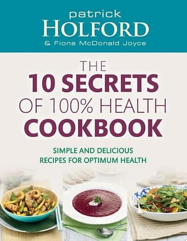 Cover of 10 Secrets of 100% Health Cookbook