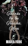 Cover of Thanks For The Trauma, Mom
