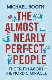 Cover of Almost Nearly Perfect People The Truth about the Nordic Miracle