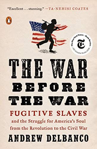 Cover of The War Before the War: Fugitive Slaves and the Struggle for America's Soul from the Revolution to the Civil War