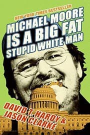 Cover of Michael Moore Is a Big Fat Stupid White Man