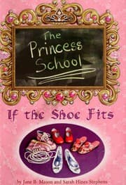 Cover of The Princess School - If the Shoe Fits