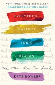 Cover of Everything Happens For A Reason And Other Lies I've Loved