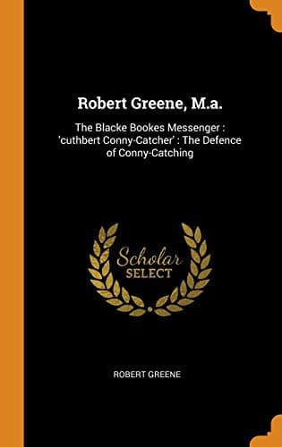 Cover of Robert Greene, M.a. : the Blacke Bookes Messenger : Cuthbert Conny-Catcher