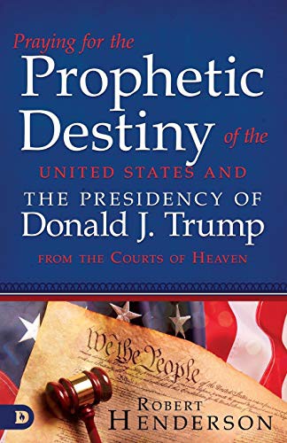 Cover of Praying for the Prophetic Destiny of the United States and the Presidency of Donald J. Trump from the Courts of Heaven