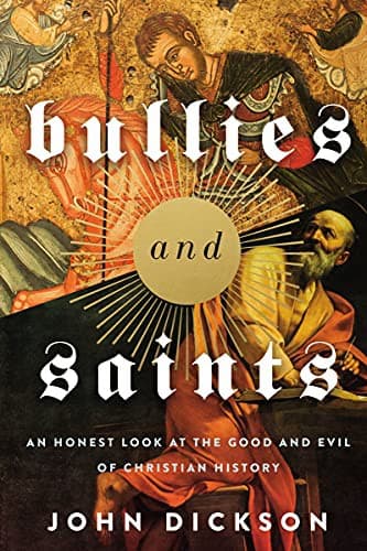 Cover of Bullies and Saints: An Honest Look at the Good and Evil of Christian History
