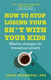 Cover of How to Stop Losing Your Sh*t with Your Kids