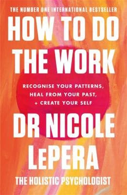 Cover of How to Do the Work: Recognize Your Patterns, Heal from Your Past, and Create Your Self