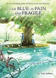 Cover of I Am Blue, in Pain, and Fragile (Light Novel)