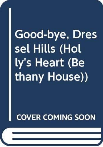 Cover of Good-Bye, Dressel Hills (Holly's Heart (Bethany House))