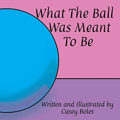 Cover of What the Ball Was Meant to Be
