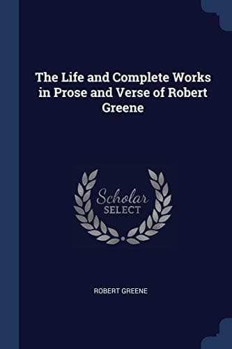 Cover of Life and Complete Works in Prose and Verse of Robert Greene
