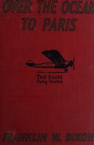 Cover of Over the ocean to Paris, or, Ted Scott's daring long distance-flight