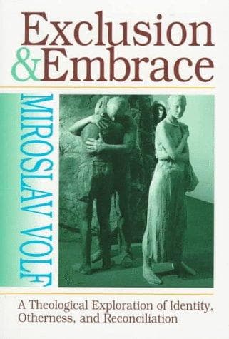 Cover of Exclusion and Embrace: A Theological Exploration of Identity, Otherness, and Reconciliation