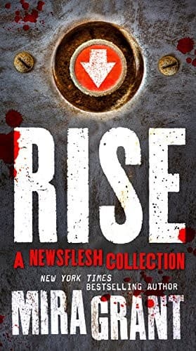 Cover of Rise: A Newsflesh Collection: The Complete Newsflesh Collection