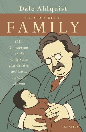 Cover of The Story of the Family: G.K. Chesterton on the Only State that Creates and Loves Its Own Citizens