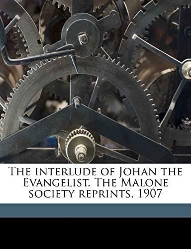 Cover of The Interlude of Johan the Evangelist the Malone Society Reprints 1907