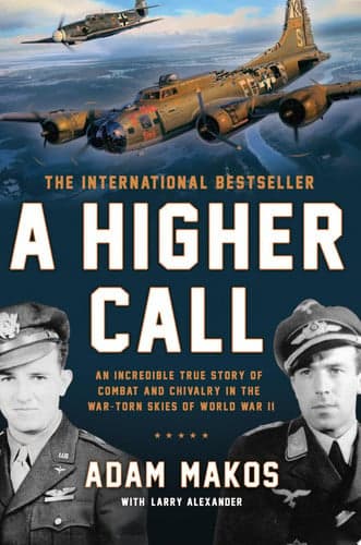 Cover of A Higher Call: An Incredible True Story of Combat and Chivalry in the War-Torn Skies of World War II