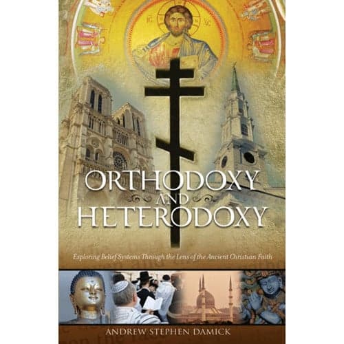 Cover of Orthodoxy and Heterodoxy: Exploring Belief Systems through the Lens of the Ancient Christian Faith