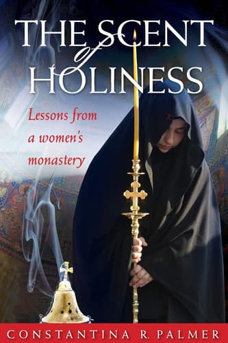 Cover of The Scent Of Holiness: Lessons From a Women's Monastery