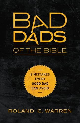 Cover of Bad Dads of the Bible: 8 Mistakes Every Good Dad Can Avoid
