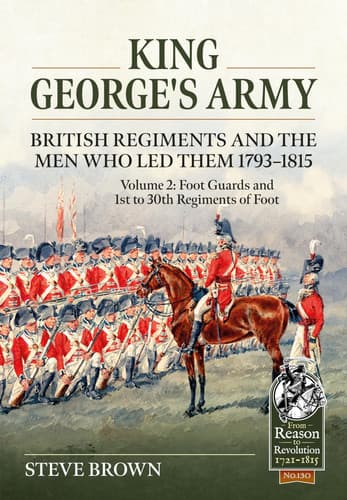 Cover of King George's Army -- British Regiments and the Men Who Led Them 1793-1815 Volume 2
