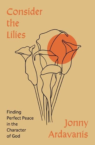 Cover of Consider the Lilies: Finding Perfect Peace in the Character of God