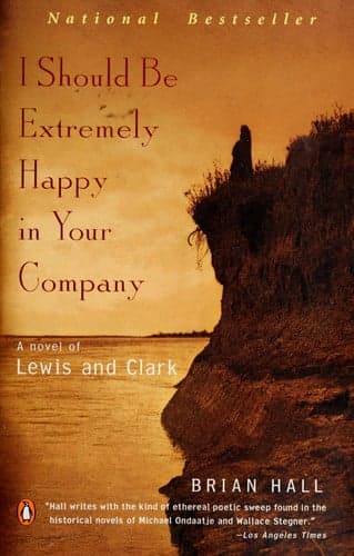 Cover of I Should Be Extremely Happy in Your Company: A Novel of Lewis and Clark