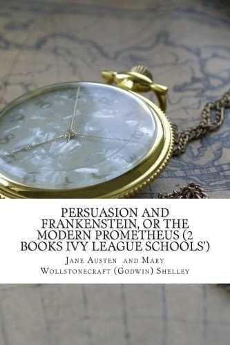 Cover of Persuasion and Frankenstein, or the Modern Prometheus (2 Books Ivy League Schools?)
