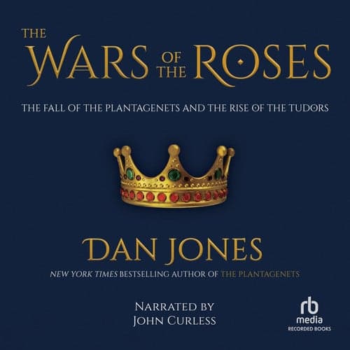 Cover of The Wars of the Roses: The Fall of the Plantagenets and the Rise of the Tudors