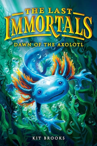 Cover of The Last Immortals: Dawn of the Axolotl