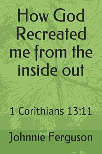 Cover of How God Recreated Me from the Inside Out : 1 Corithians 13