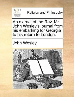 Cover of An extract of the Rev. Mr John Wesley's journal, from his embarking for Georgia, to his return to London