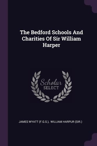 Cover of The Bedford schools and charities of Sir William Harper