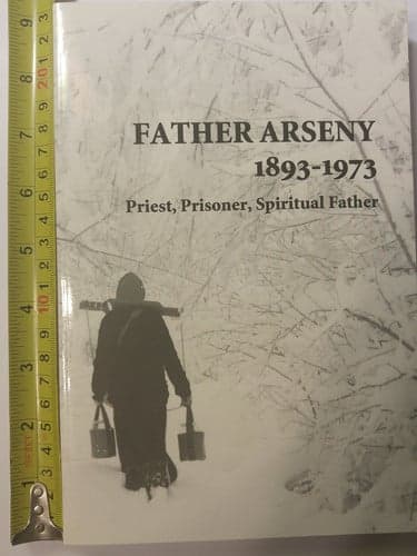 Cover of Father Arseny, 1893-1973: Priest, Prisoner, Spiritual Father: Being the Narratives Compiled by the Servant of God Alexander Concerning His Spiritual Father
