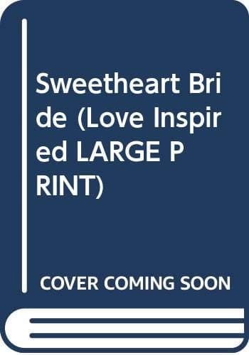 Cover of Sweetheart Bride (Love Inspired LARGE PRINT)